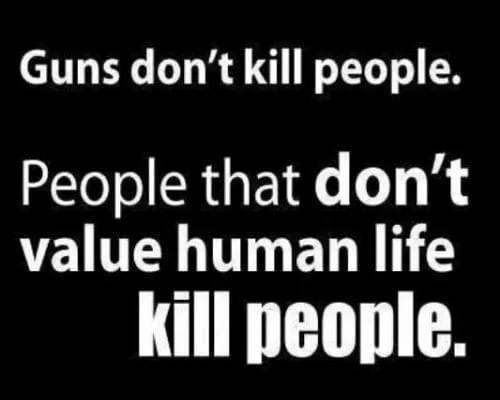 Не оружие убивает людей. Людей убивают другие люди, не ценящие человеческие жизни.
